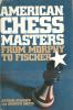 American Chess Masters from Morphy to Fisher